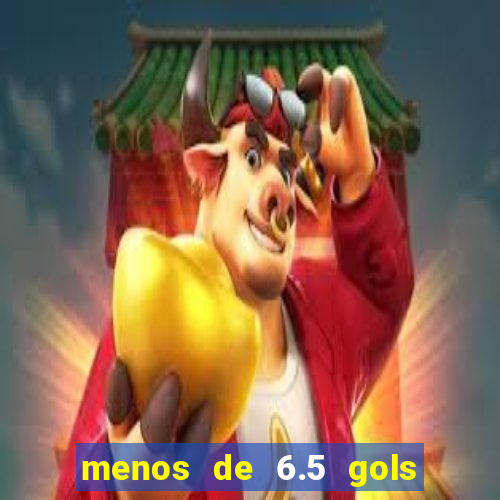 menos de 6.5 gols o que significa